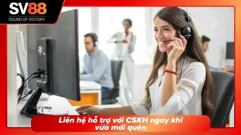 CSKH hỗ trợ khi quên mật khẩu tài khoản SV88